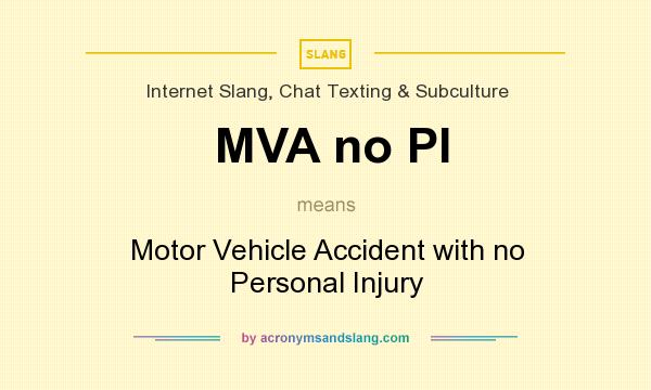 What does MVA no PI mean? It stands for Motor Vehicle Accident with no Personal Injury