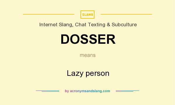 What does DOSSER mean? It stands for Lazy person
