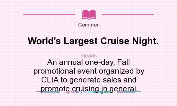 What does World’s Largest Cruise Night. mean? It stands for An annual one-day, Fall promotional event organized by CLIA to generate sales and promote cruising in general.