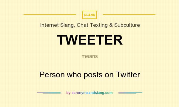 What does TWEETER mean? It stands for Person who posts on Twitter