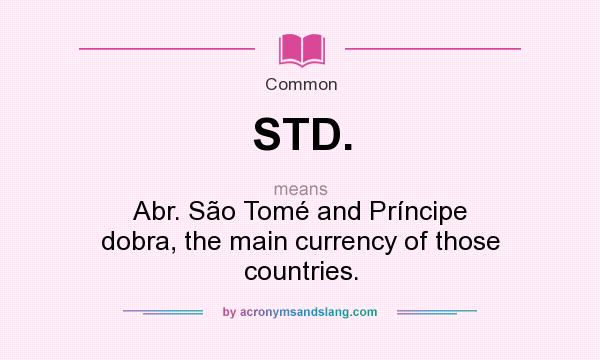 What does STD. mean? It stands for Abr. São Tomé and Príncipe dobra, the main currency of those countries.