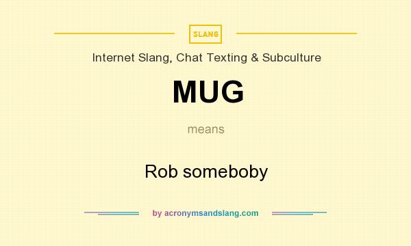 What does MUG mean? It stands for Rob someboby