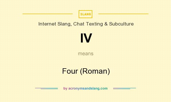 What does IV mean? It stands for Four (Roman)