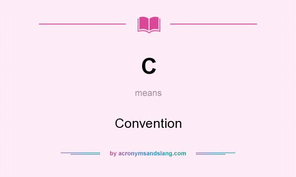 What does C mean? It stands for Convention