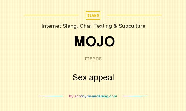 What does MOJO mean? It stands for Sex appeal