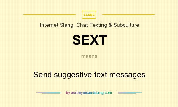 What does SEXT mean? It stands for Send suggestive text messages