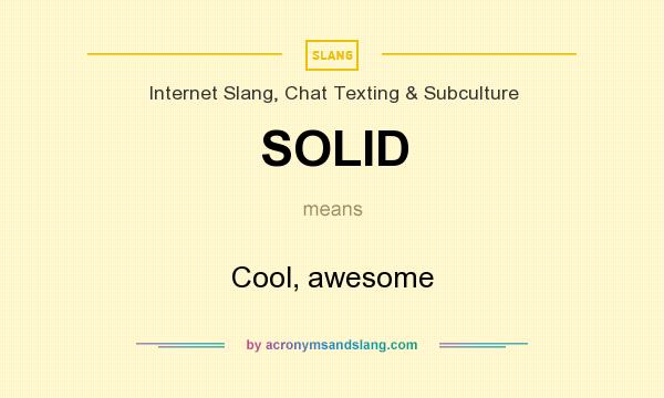 What does SOLID mean? It stands for Cool, awesome