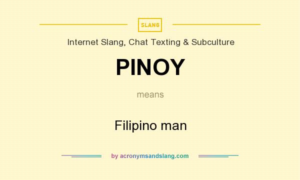 What does PINOY mean? It stands for Filipino man