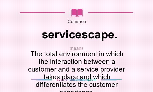 What does servicescape. mean? It stands for The total environment in which the interaction between a customer and a service provider takes place and which differentiates the customer experience.
