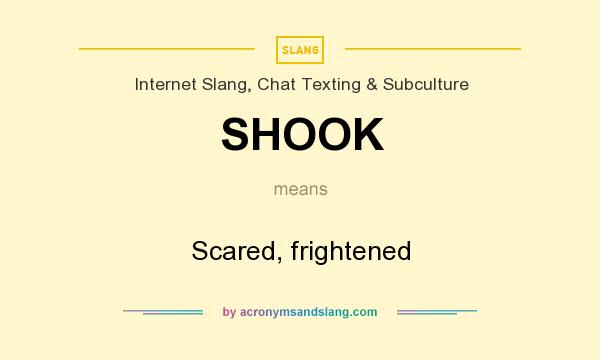 What does SHOOK mean? It stands for Scared, frightened