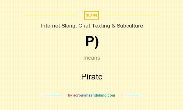 What does P) mean? It stands for Pirate