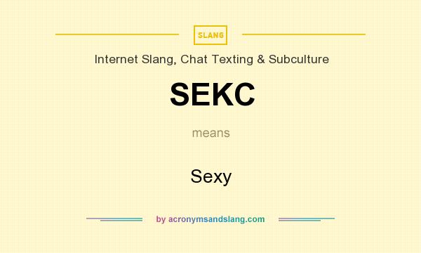 What does SEKC mean? It stands for Sexy