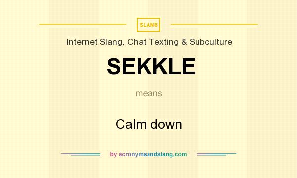 What does SEKKLE mean? It stands for Calm down