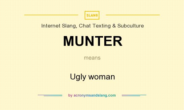 What does MUNTER mean? It stands for Ugly woman
