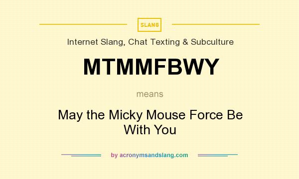 What does MTMMFBWY mean? It stands for May the Micky Mouse Force Be With You