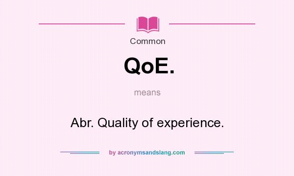What does QoE. mean? It stands for Abr. Quality of experience.