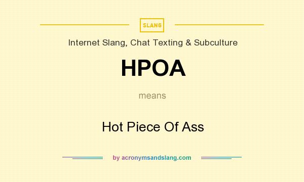 What does HPOA mean? It stands for Hot Piece Of Ass