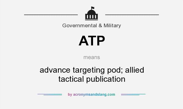 What does ATP mean? It stands for advance targeting pod; allied tactical publication