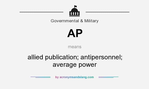 What does AP mean? It stands for allied publication; antipersonnel; average power