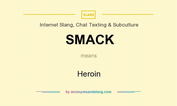 What does SMACK mean? It stands for Heroin