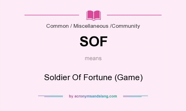 What does SOF mean? It stands for Soldier Of Fortune (Game)