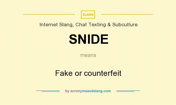 What does SNIDE mean? It stands for Fake or counterfeit