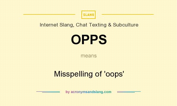 What does OPPS mean? It stands for Misspelling of `oops`