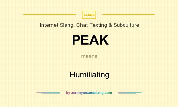 What does PEAK mean? It stands for Humiliating
