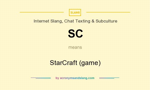 What does SC mean? It stands for StarCraft (game)