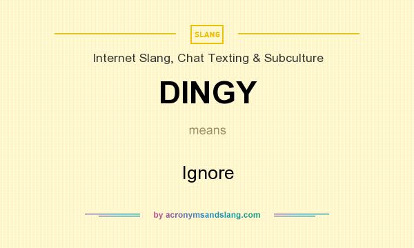 What does DINGY mean? It stands for Ignore
