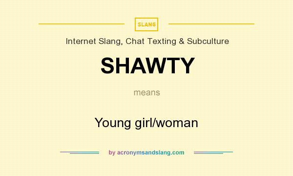 What does SHAWTY mean? - Definition of SHAWTY - SHAWTY stands for Young  girl/woman. By