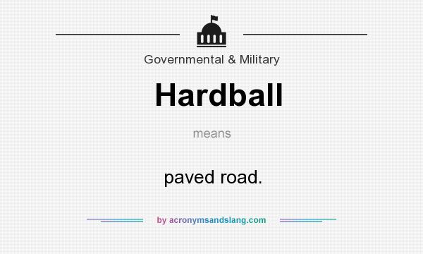 What does Hardball mean? It stands for paved road.