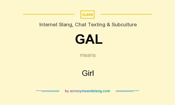 What does GAL mean? It stands for Girl