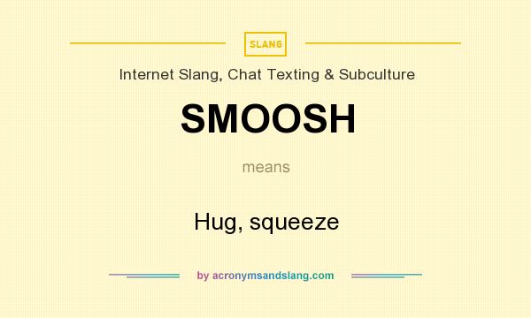 What does SMOOSH mean? It stands for Hug, squeeze
