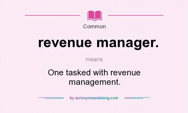 What does revenue manager. mean? It stands for One tasked with revenue management.