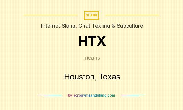 What does HTX mean? It stands for Houston, Texas