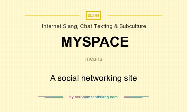 What does MYSPACE mean? It stands for A social networking site