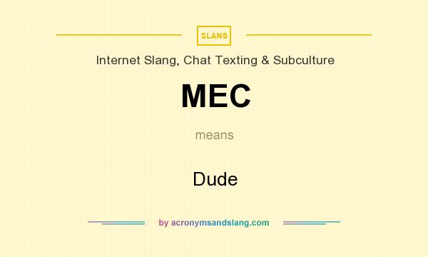 What does MEC mean? It stands for Dude
