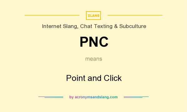 What does PNC mean? It stands for Point and Click