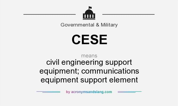What does CESE mean? It stands for civil engineering support equipment; communications equipment support element