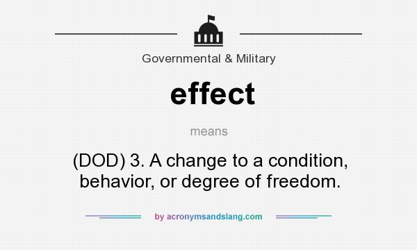 What does effect mean? It stands for (DOD) 3. A change to a condition, behavior, or degree of freedom.