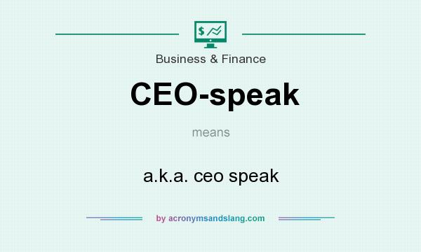 What does CEO-speak mean? It stands for a.k.a. ceo speak