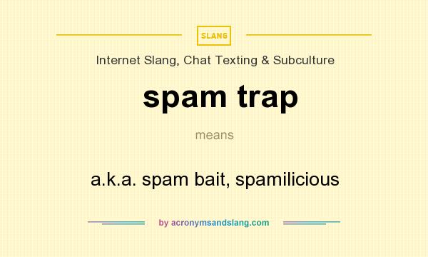 What does spam trap mean? It stands for a.k.a. spam bait, spamilicious