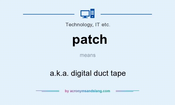 What does patch mean? It stands for a.k.a. digital duct tape