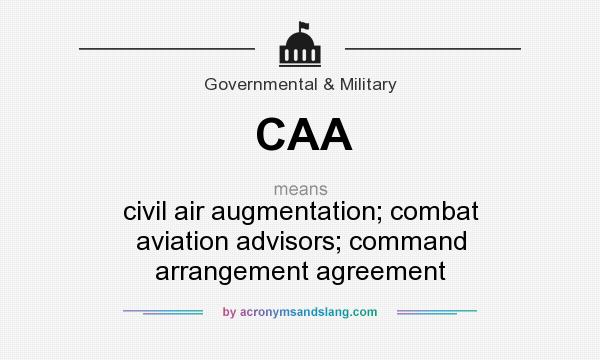 What does CAA mean? It stands for civil air augmentation; combat aviation advisors; command arrangement agreement