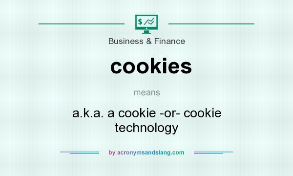 What does cookies mean? It stands for a.k.a. a cookie -or- cookie technology
