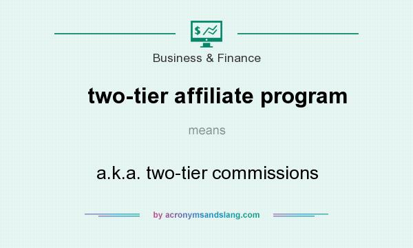 What does two-tier affiliate program mean? It stands for a.k.a. two-tier commissions