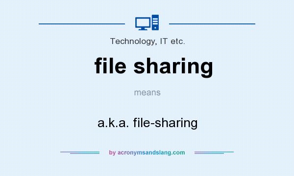 What does file sharing mean? It stands for a.k.a. file-sharing