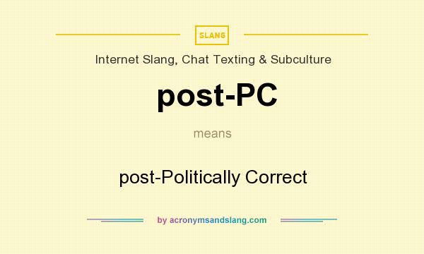 What does post-PC mean? It stands for post-Politically Correct