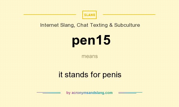 What does pen15 mean? It stands for it stands for penis